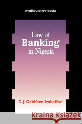 Law of Banking Nigeria I. J. Goldface-Irokalibe 9789780232252 Malthouse Press