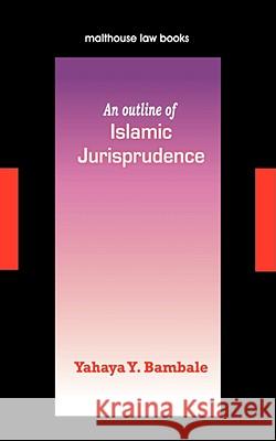 An Outline of Islamic Jurisprudence Yahaya Yunusa Bambale 9789780232467 Malthouse Press Ltd,Nigeria