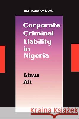 Corporate Criminal Liability in Nigeria Linus Hussein Ali 9789780232511 Malthouse Press