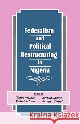 Federalism and Political Restructuring in Nigeria Kunle Amuwo Adigun A. Agbaje 9789780290092 Spectrum Books