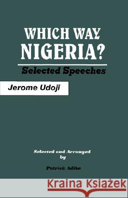 Which Way Nigeria? Selected Speeches J. O. Udoji Jerome Udoji 9789780290856 Spectrum Books