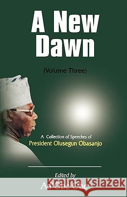 A New Dawn: A Collection of Speeches of President Olusegun Obasanjo: v. 2 Olusegun Obasanjo, Ad'Obe Obe 9789780293208 Spectrum Books Ltd ,Nigeria