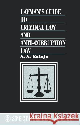 Layman's Guide to Criminal Law and Anti-Corruption Law A. A. Kolajo 9789780293383 Spectrum Books