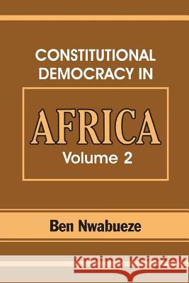 Constitutional Democracy in Africa. Vol. 2. Constitutionalism, Authoritarianism and Statism Ben Nwabueze 9789780294618 Spectrum Books