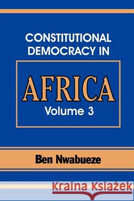 Constitutional Democracy in Africa. Vol. 3. the Pillars Supporting Constitutional Democracy Ben Nwabueze 9789780294748 Spectrum Books