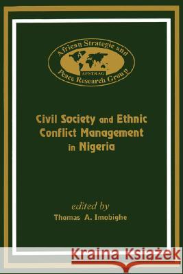 Civil Society and Ethnic Conflict Management in Nigeria Thomas A Imobighe                        Thomas A. Imobighe 9789780294847 Spectrum Books