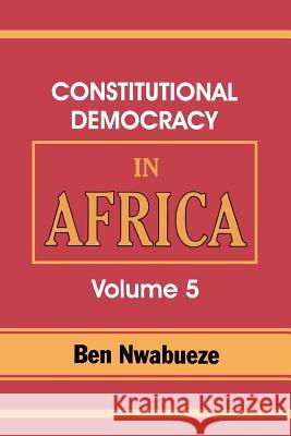 Constitutional Democracy in Africa. Vol. 5. the Return of Africa to Constitutional Democracy Ben Nwabueze 9789780295073 Spectrum Books