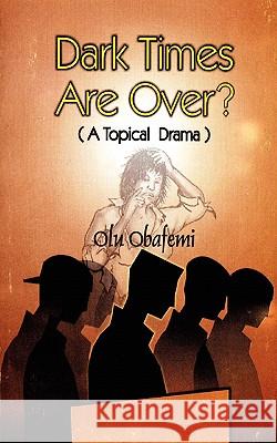 Dark Times are Over?: A Topical Drama Olu Obafemi 9789780309565
