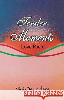 Tender Moments: Love Poems Niyi Osundare 9789780690274 Ibadan University Press