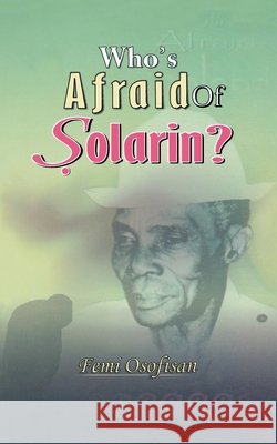 Who's Afraid of Solarin? Femi Osofisan 9789780691714