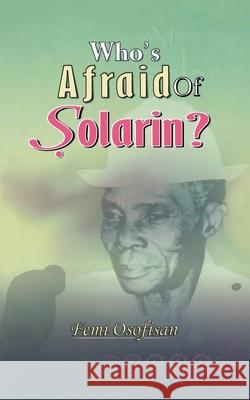 Who's Afraid of Solarin? Femi Osofisan 9789780691714 University Press plc