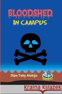 Bloodshed In Campus Alakija, Dipo Toby 9789780735036 Calvary Rock Resources