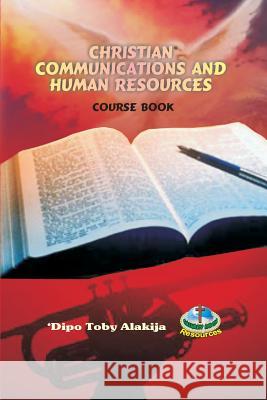 Christian Communications And Human Resources: A Collection Of Christian Resource Materials Alakija, Dipo Toby 9789780735098 Calvary Rock Resources