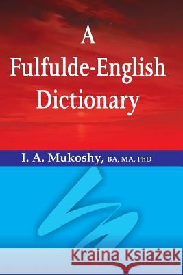 A Fulfulde-English Dictionary I a Mukoshy   9789780812249 Hebn Publishers