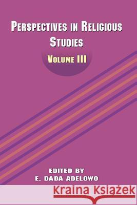 Perspectives in Religious Studies: Volume III E. Dada Adelowo 9789780814472 Hebn Publishers