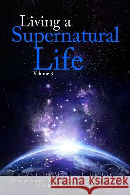 Living a Supernatural Life Volume 3 Pst Michael Folorunso Olumb Pst E. a. Adeboy 9789780857004 Extra Time Communications Ltd.