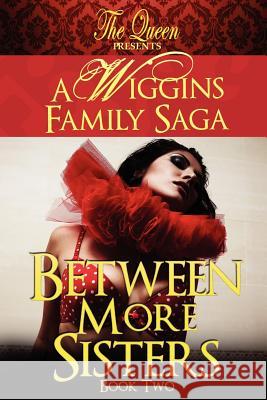 Between More Sisters: A Wiggins Family Saga The Queen 9789780982720 Queendom Dreams Publishing