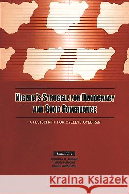 Nigeria's Struggle for Democracy and Good Governance: a Festschrift for Oyeleye Oyediran Adigun A.B. Agbaje, L. Diamond 9789781214004 Ibadan University Press