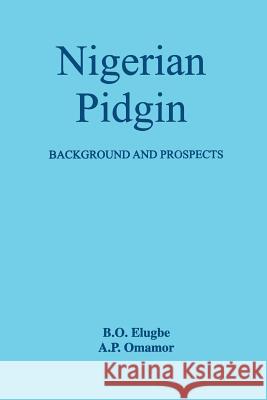 Nigerian Pidgin: Background and Prospects Ben Ohiomambe Elugbe, A.P. Omamor 9789781291739 Heinemann Educational Books (Nigeria)