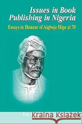 Issues in Book Publishing in Nigeria.: Essays in Honour of Aigboje Higo at 70 Festus Agboola Adesanoye, Ayo Ojeniyi 9789781294150 Heinemann Educational Books (Nigeria)