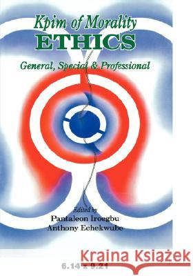 Kpim of Morality Ethics: General, Special and Professional Pantaleon Ireogbu, Anthony Echekwube 9789781299261 Heinemann Educational Books (Nigeria)