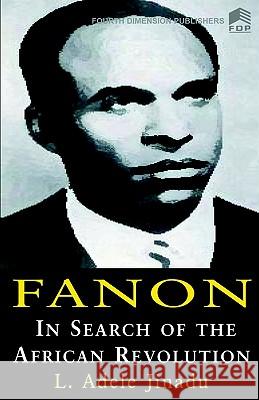 Fanon: In Search of the African Revolution L. Adele Jinadu 9789781561184 Fourth Dimension Publishing Co Ltd ,Nigeria