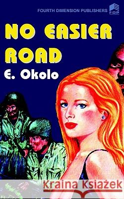 No Easier Road E. Okolo 9789781561566 Fourth Dimension Publishing Co Ltd ,Nigeria