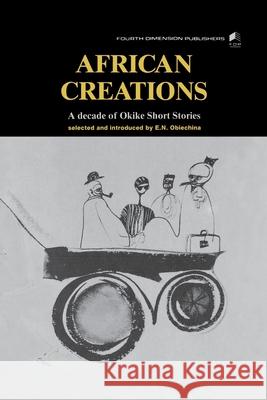 African Creations: A Decade of Okike Short Stories Emmanuel N. Obiechina 9789781561818