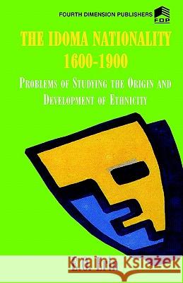 The Idoma Nationality 1600 1900: Problems of Studying the Origin and Development of Ethnicity E.O. Erim 9789781561825 Fourth Dimension Publishing Co Ltd ,Nigeria