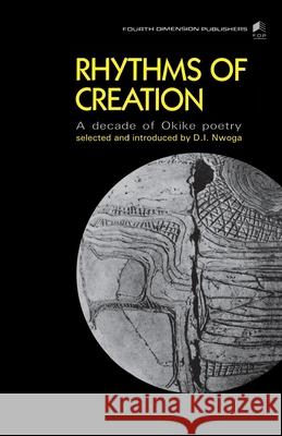 Rhythms of Creation: A Decade of Okike Poetry Donatus Ibe Nwoga 9789781561917 Fourth Dimension Publishing Co Ltd ,Nigeria