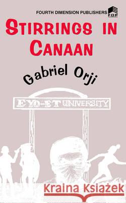 Stirrings in Canaan Gabriel Orji 9789781563065 Fourth Dimension Publishing Co Ltd ,Nigeria