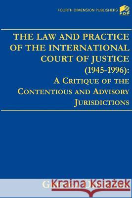 The Law and Practice of the International Court of Justice 1945-1996 Gbenga Oduntan 9789781564482 Fourth Dimension Publishing Company