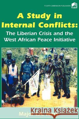 A Study in Internal Conflicts: The Liberian Crisis & the West African Peace Initiative I a Nass 9789781564550 African Books Collective