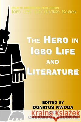 The Hero in Igbo Life and Literature Donatus Ibe Nwoga, C. Azuonye 9789781564772 Fourth Dimension Publishing Co Ltd ,Nigeria