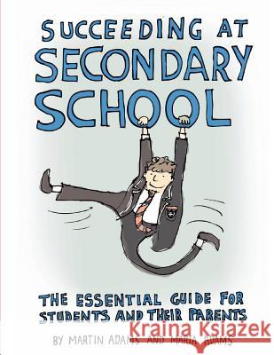 Succeeding at Secondary School: An Essential Guide for Students and their Parents Adams, Maria 9789781908897