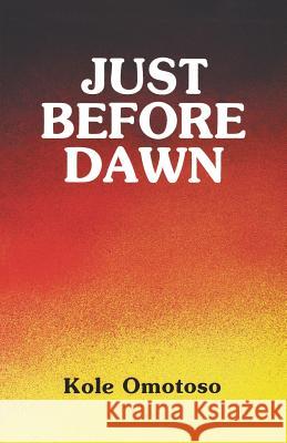 Just Before Dawn Koke Omotoso Ken Saro-Wiwa Kole Omotoso 9789782460073