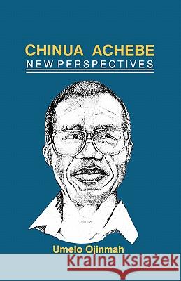 Chinua Achebe: New Perspectives Umelo Ojinmah 9789782461162 Spectrum Books