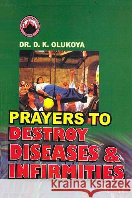 Prayers to Destroy Diseases and Infirmities Dr D. K. Olukoya 9789782947758 Mountain of Fire and Miracles Ministries