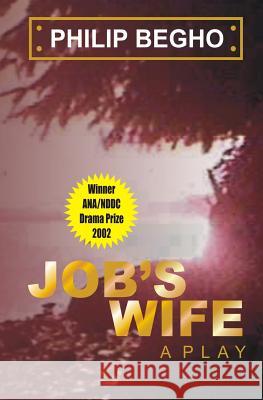 Job's Wife: A Play Philip Begho 9789783222458 Philip Begho