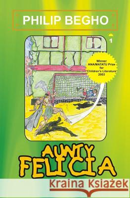 Aunty Felicia: Aunty Felicia Series Philip Begho 9789783222465 Philip Begho