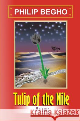 Tulip of the Nile: A Collection of Poems Philip Begho 9789783222472 Philip Begho