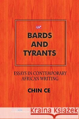 Bards and Tyrants. Essays in Contemporary African Writing Chin Ce 9789783503533 Handel Books