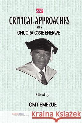 Critical Approaches Vol 2. Onuora Ossie Enekwe Gmt Emezue 9789783503557