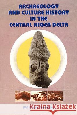 Archaeology and Culture History in the C Abi Alabo Derefaka 9789783612204 Onyoma Research Publications