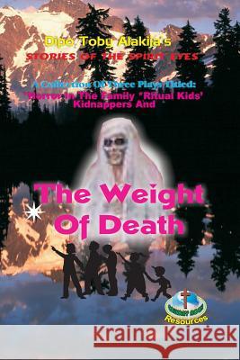 The Weight Of Death: A Collection Of Three Plays Alakija, Dipo Toby 9789783634800 Calvary Rock Resources