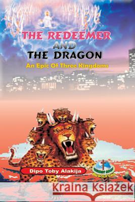 The Redeemer And The Dragon: The Epic Of Three Kingdoms Alakija, Dipo Toby 9789783634831 Calvary Rock Resources