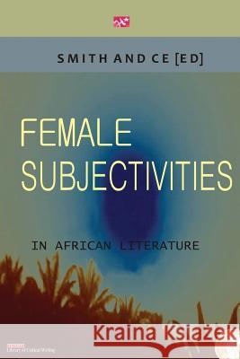 Female Subjectivities in African Literature Charles Smith Chin Ce 9789783703629 Handel Books