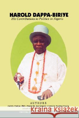 Harold Dappa-Biriye: His Contributions to Politics in Nigeria Ebiegberi Joe Alagoa 9789783731400