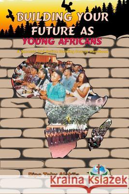 Building Your Future as Young Africans: Success and Nation Building Course Handbook Dipo Toby Alakija 9789783770515 Calvary Rock Resources