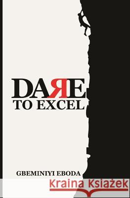 Dare To Excel Eboda, Gbeminiyi 9789783774216 Move Your World Int'l